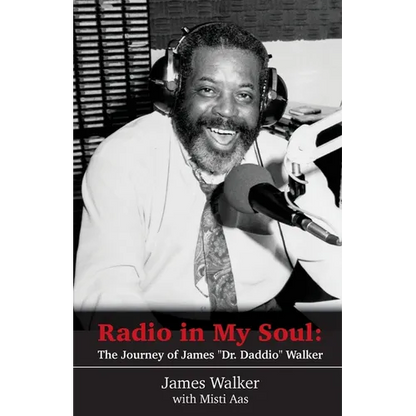 Radio in My Soul: The Journey of James "Dr. Daddio" Walker - Paperback