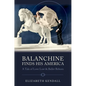 Balanchine Finds His America: A Tale of Love Lost and Ballet Reborn - Hardcover