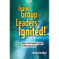 Great Group Leaders Ignited!: 74 Ways to Put Purpose, Power, & Plans Into Action - Paperback