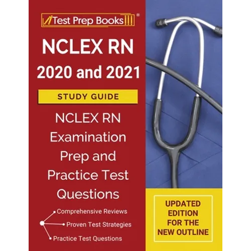 NCLEX RN 2020 and 2021 Study Guide: NCLEX RN Examination Prep and Practice Test Questions [Updated Edition for the New Outline] - Paperback