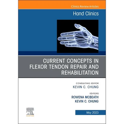 Current Concepts in Flexor Tendon Repair and Rehabilitation, an Issue of Hand Clinics: Volume 39-2 - Hardcover