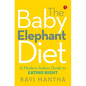 The Baby Elephant Diet: A Modern Indian Guide To Eating Right - Paperback