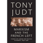 Marxism and the French Left: Studies on Labour and Politics in France, 1830-1981 - Paperback