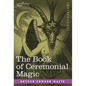 The Book of Ceremonial Magic - Hardcover