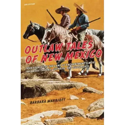 Outlaw Tales of New Mexico: True Stories Of The Land Of Enchantment's Most Infamous Crooks, Culprits, And Cutthroats - Paperback