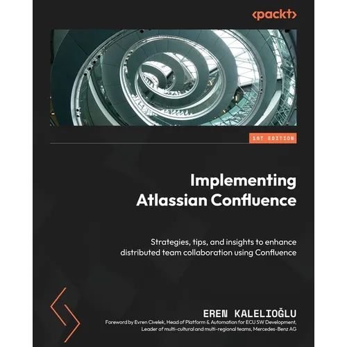 Implementing Atlassian Confluence: Strategies, tips, and insights to enhance distributed team collaboration using Confluence - Paperback