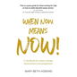 When Now, Means Now!: A handbook for career change, advancement, and progression - Paperback