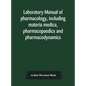 Laboratory manual of pharmacology, including materia medica, pharmacopaedics and pharmacodynamics - Hardcover