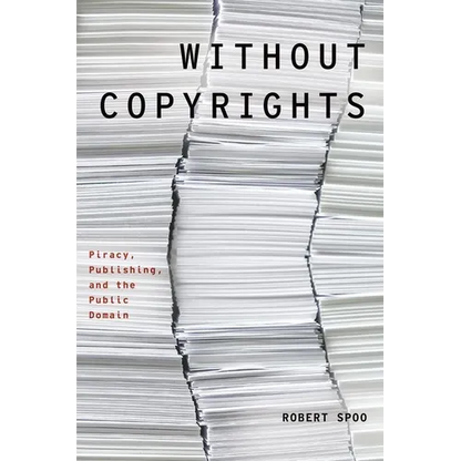 Without Copyrights: Piracy, Publishing, and the Public Domain - Paperback