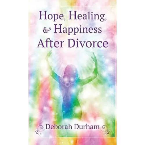 Hope, Healing, & Happiness After Divorce - Hardcover