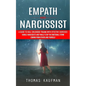 Empath and Narcissist: A Guide to Heal Childhood Trauma With Effective Exercises (Handle Narcissists and Finally Stop the Emotional Storm Coming From - Paperback