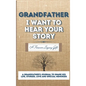 Grandfather, I Want To Hear Your Story: A Grandfathers Journal To Share His Life, Stories, Love And Special Memories - Hardcover