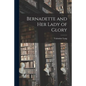 Bernadette and Her Lady of Glory - Paperback