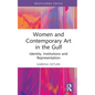 Women and Contemporary Art in the Gulf: Identity, Institutions and Representation - Hardcover