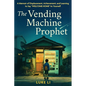 The Vending Machine Prophet: A Memoir of Displacement, Achievement, and Learning to Say "Welcome Home" to Yourself - Paperback