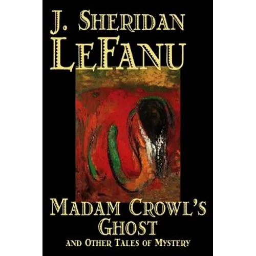 Madam Crowl's Ghost and Other Tales of Mysteryy J. Sheridan LeFanu, Fiction, Literary, Horror, Fantasy - Hardcover
