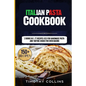 Italian Pasta Cookbook: 2 Books In 1: 77 Recipes (X2) For Handmade Pasta And Tartine Dough For Oven Baking - Paperback