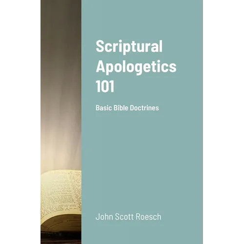 Scriptural Apologetics 101: Basic Bible Doctrines - Paperback