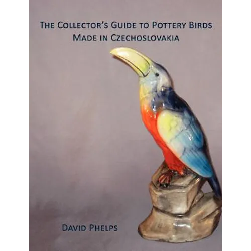 The Collector's Guide to Pottery Birds Made in Czechoslovakia - Paperback