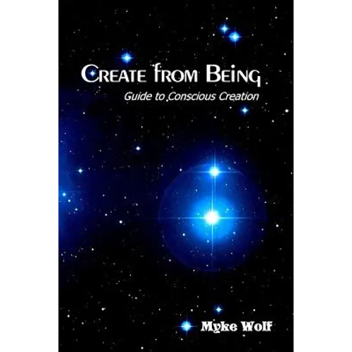 Create from Being: Guide to Conscious Creation - Paperback
