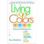Living Your Colors: Practical Wisdom for Life, Love, Work, and Play - Paperback