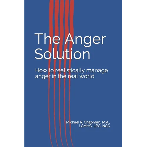 The Anger Solution: How to realistically manage Anger in the real world - Paperback