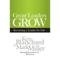 Great Leaders Grow: Becoming a Leader for Life - Hardcover