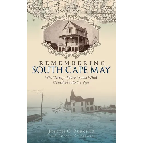 Remembering South Cape May: The Jersey Shore Town That Vanished Into the Sea - Hardcover