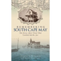 Remembering South Cape May: The Jersey Shore Town That Vanished Into the Sea - Hardcover
