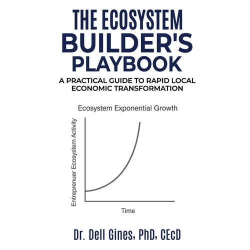 The Ecosystem Builder's Playbook: A Practical Guide to Rapid, Local Economic Transformation - Paperback
