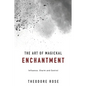 The Art of Magickal Enchantment: Influence, Command and Control - Paperback