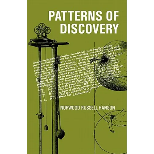 Patterns of Discovery: An Inquiry Into the Conceptual Foundations of Science - Paperback