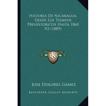 Historia De Nicaragua, Desde Los Tiempos Prehistoricos Hasta 1860 V2 (1889) - Paperback