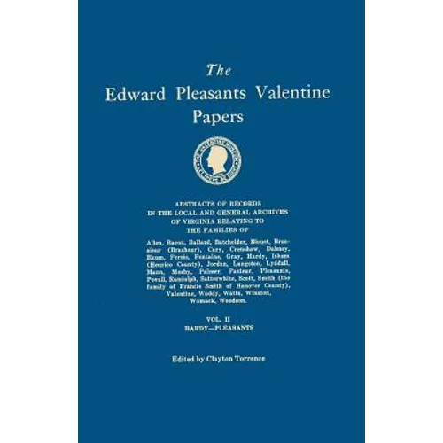 Edward Pleasants Valentine Papers. Abstracts of the Records of the Local and General Archives of Virginia. in Four Volumes. Volume II: Families of Har - Paperback