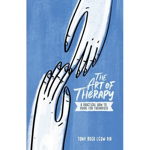 The Art of Therapy: A Practical How to Guide for Therapists - Paperback