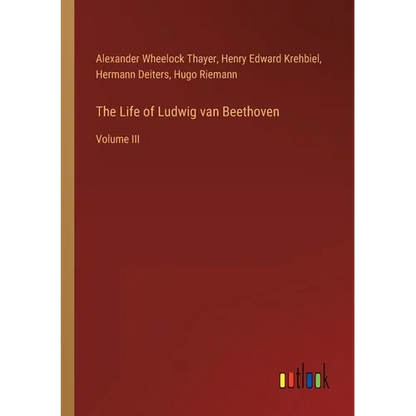 The Life of Ludwig van Beethoven: Volume III - Paperback