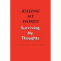 Killing My Words, Surviving My Thoughts - Paperback
