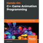 Hands-On C++ Game Animation Programming: Learn modern animation techniques from theory to implementation with C++ and OpenGL - Paperback