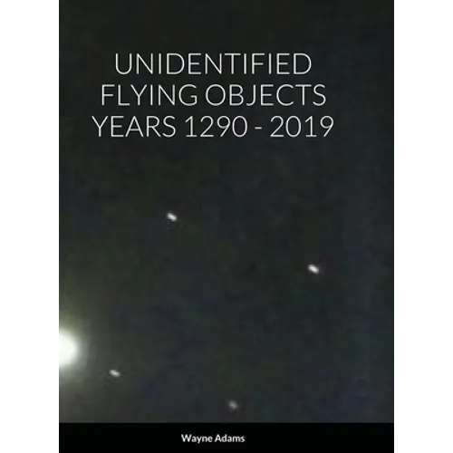Unidentified Flying Objects Years 1290 - 2019 - Hardcover