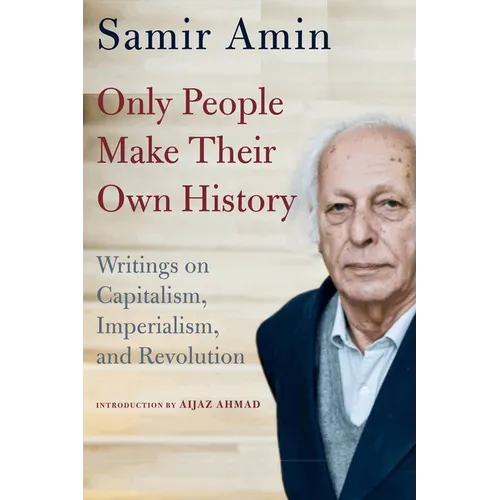 Only People Make Their Own History: Writings on Capitalism, Imperialism, and Revolution - Paperback