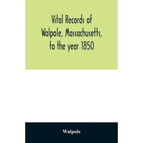 Vital records of Walpole, Massachusetts, to the year 1850 - Paperback