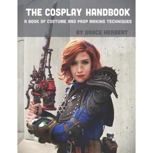 The Cosplay Handbook: A Book of Cosplay and Prop Making Techniques - Paperback