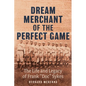 Dream Merchant of the Perfect Game: The Life and Legacy of Frank Doc Sykes - Paperback