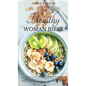 The Healthy Woman Bible: Keto Diet for Women Over 50 + Anti-Inflammatory Diet for Beginners + Intermittent Fasting for Women Over 50 + Mediterr - Hardcover