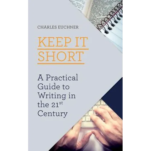 Keep It Short: A Practical Guide to Writing in the 21st Century - Paperback