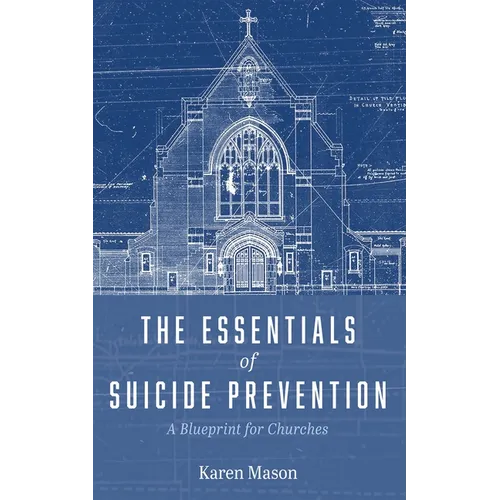 The Essentials of Suicide Prevention: A Blueprint for Churches - Paperback