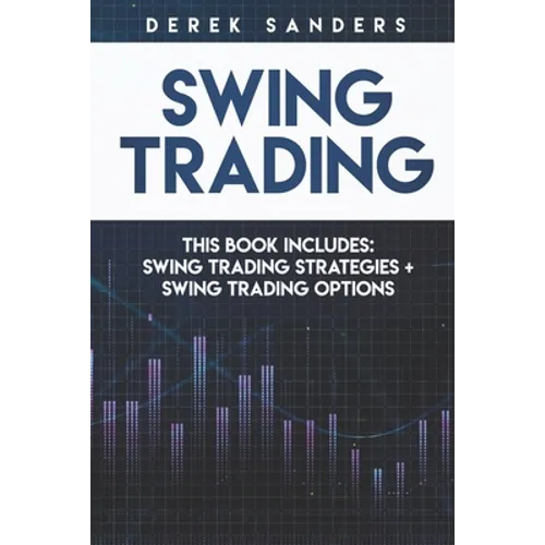 Swing Trading: Swing Trading Strategies + Swing Trading Options - Paperback