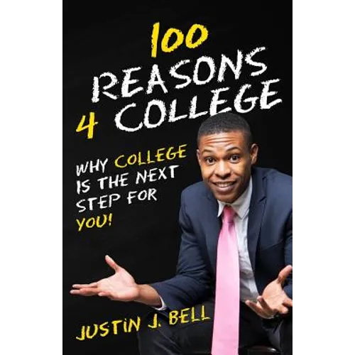 100 Reasons 4 College: Why College Is The Next Step For You! - Paperback