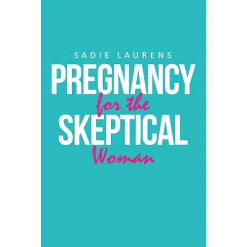 Pregnancy for the Skeptical Woman - Paperback