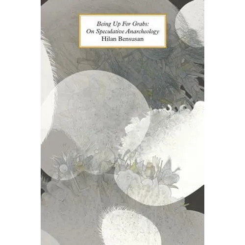 Being Up for Grabs: On Speculative Anarcheology - Paperback